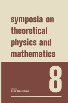 Symposia on Theoretical Physics and Mathematics 8 : Lectures presented at the 1967 Fifth Anniversary Symposium of the Institute of Mathematical Sciences Madras, India