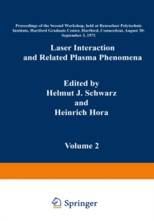 Laser Interaction and Related Plasma Phenomena : Volume 2 Proceedings of the Second Workshop, held at Rensselaer Polytechnic Institute, Hartford Graduate Center, Hartford, Connecticut, August 30-Septe