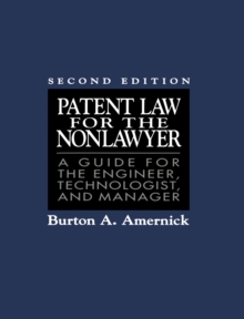 Patent Law for the Nonlawyer : A Guide for the Engineer, Technologist, and Manager