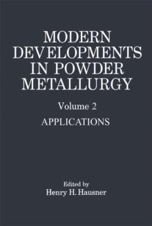 Modern Developments in Powder Metallurgy : Volume 2 Applications