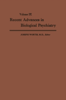 Recent Advances in Biological Psychiatry : The Proceedings of the Twenty-First Annual Convention and Scientific Program of the Society of Biological Psychiatry, Washington, D. C., June 10-12, 1966