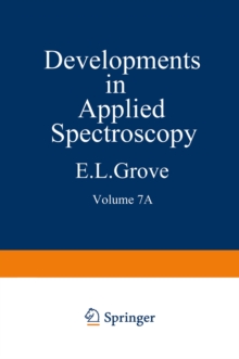 Developments in Applied Spectroscopy : Volume 7A Selected papers from the Seventh National Meeting of the Society for Applied Spectroscopy (Nineteenth Annual Mid-America Spectroscopy Symposium) Held i