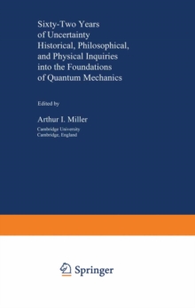 Sixty-Two Years of Uncertainty : Historical, Philosophical, and Physical Inquiries into the Foundations of Quantum Mechanics