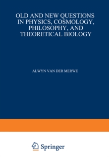 Old and New Questions in Physics, Cosmology, Philosophy, and Theoretical Biology : Essays in Honor of Wolfgang Yourgrau