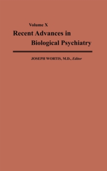 Recent Advances in Biological Psychiatry : The Proceedings of the Twenty-Second Annual Convention and Scientific Program of the Society of Biological Psychiatry, Detroit, Michigan, May 5-7, 1967