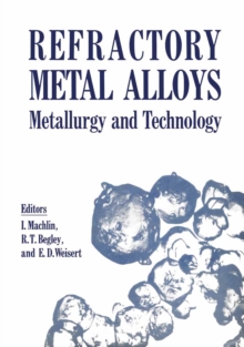 Refractory Metal Alloys Metallurgy and Technology : Proceedings of a Symposium on Metallurgy and Technology of Refractory Metals held in Washington, D.C., April 25-26, 1968. Sponsored by the Refractor