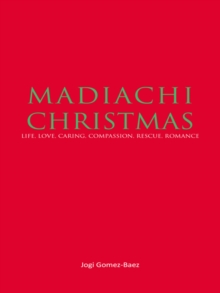 Mariachi Christmas : Life, Love, Caring, Compassion, Rescue, Romance