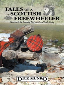 Tales of a Scottish Freewheeler : Historical Fiction Featuring the Scottish and Gaelic Dialog