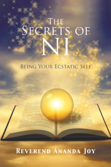 The Secrets of Ni : Being Your Ecstatic Self