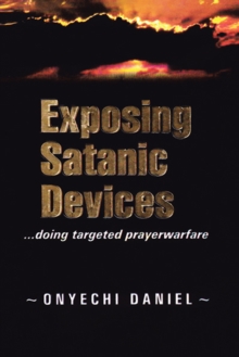 Exposing Satanic Devices : Doing Targeted Prayer Warfare