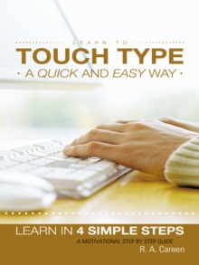 Learn to Touch Type a Quick and Easy Way : Learn in 4 Simple Steps   a Motivational Step by Step Guide