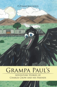 Grampa Paul's Adventure Stories of Charlie Crow and His Friends