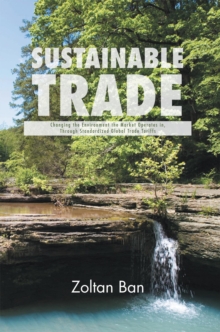 Sustainable Trade : Changing the Environment the Market Operates In, Through Standardized Global Trade Tariffs