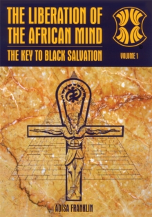 The Liberation of the African Mind : The Key to Black Salvation