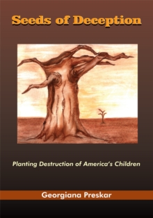 Seeds of Deception : Planting Destruction of America's Children