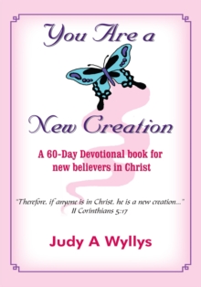 You Are a New Creation : A 60-Day Devotional Book for New Believers in Christ