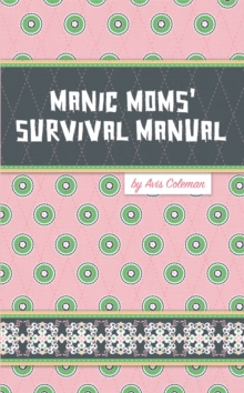 Manic Moms' Survival Manual