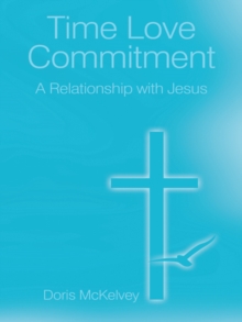 Time Love Commitment : A Relationship with Jesus