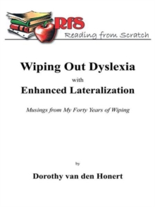 Wiping out Dyslexia with Enhanced Lateralization : Musings from My Forty Years of Wiping