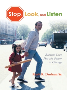 Stop, Look, and Listen : Because Love Has the Power to Change