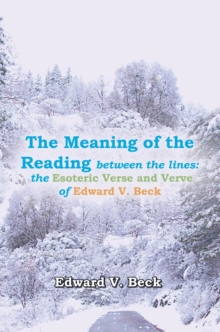 The Meaning of the Reading Between the Lines: : The Esoteric Verse and Verve of Edward V. Beck