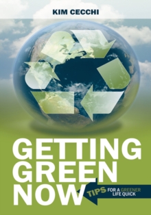 Getting Green Now : Tips for a Greener Life Quick