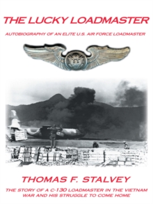 The Lucky Loadmaster : Autobiography of an Elite U.S. Air Force Loadmaster