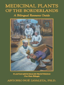 Medicinal Plants of the Borderlands : A Bilingual Resource Guide