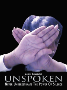 Unspoken : Never Underestimate the Power of Silence