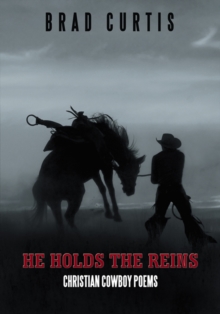 He Holds the Reins : Christian Cowboy Poems