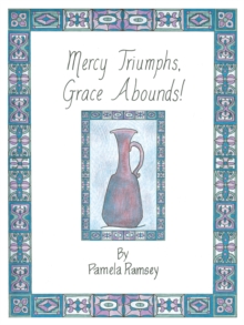 Mercy Triumphs, Grace Abounds