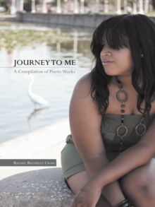 Journey to Me : A Compilation of Poetic Works