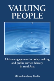 Valuing People : Citizen Engagement in Policy Making and Public Service Delivery in Rural Asia