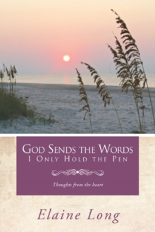 God Sends the Words I Only Hold the Pen : Thoughts from the Heart