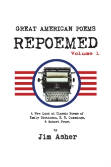 Great American Poems - Repoemed : A New Look at Classic Poems of Emily Dickinson, E. E. Cummings,& Robert Frost