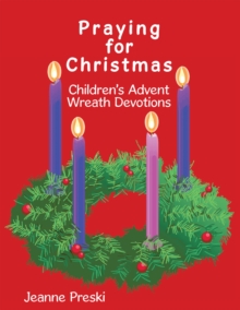 Praying for Christmas : Children's Advent Wreath Devotions