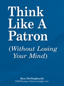 Think Like a Patron : (Without Losing Your Mind)