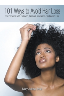 101 Ways to Avoid Hair Loss : For Persons with Relaxed, Natural, and Afro-Caribbean Hair