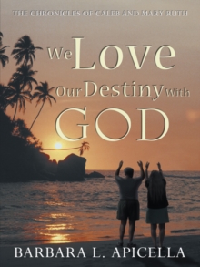 We Love Our Destiny with God : The Chronicles of Caleb and Mary Ruth