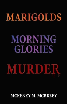 Marigolds...Morning Glories...Murder : The Garden Club Murder Mystery Series