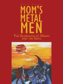 Mom's Metal Men : The Guardians of Orion and the Gate.