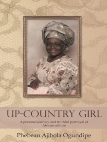 Up-Country Girl : A Personal Journey and Truthful Portrayal of African Culture