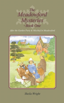 The Meadowford Mysteries - Book One : After the Garden Party, & Mischief in Meadowford