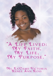 "A Life Lived: My Faith, My Life, My Purpose."