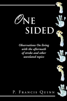 One Sided : Observations on Living with the Aftermath of Stroke and Other Unrelated Topics