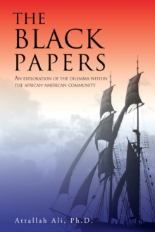 The Black Papers : An Exploration of the Dilemma Within the African-American Community