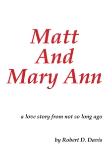 Matt and Mary Ann : A Love Story from Not so Long Ago