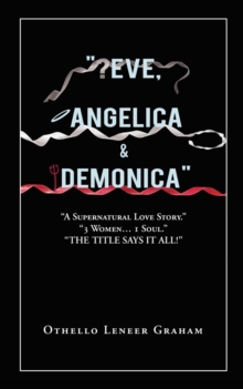 "Eve, Angelica & Demonica" : A Supernatural Love Story  3 Women... 1 Soul!