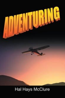 Adventuring : My Life as a Pilot, Foreign Correspondent and Travel Adventure Filmmaker