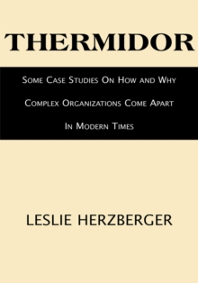 Thermidor : Some Case Studies on How and Why Complex Organizations Come Apart in Modern Times